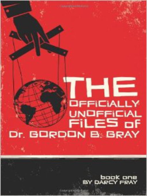 Title details for The Officially Unofficial Files of Dr. Gordon B. Gray by Darcy Fray - Wait list